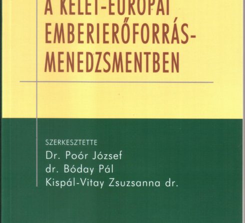 Dr. Poór József, dr. Bóday Pál, dr. Kispál-Vitay Zsuzsanna – Trendek és tendenciák a kelet-európai emberierőforrás-menedzsmentben